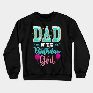 Dad Of The Birthday Girl Family Donut Birthday Crewneck Sweatshirt